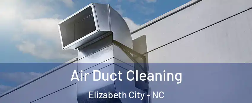  Air Duct Cleaning Elizabeth City - NC