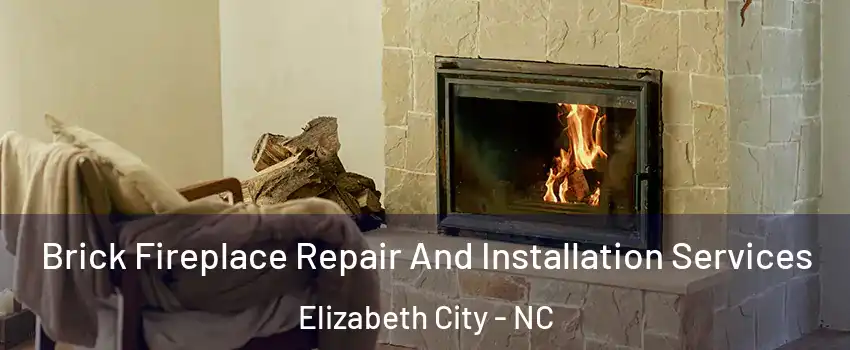  Brick Fireplace Repair And Installation Services Elizabeth City - NC