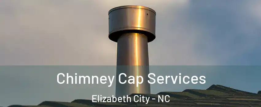  Chimney Cap Services Elizabeth City - NC