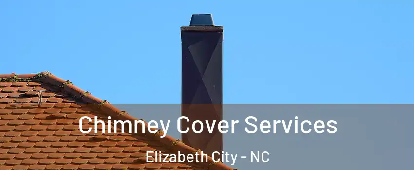  Chimney Cover Services Elizabeth City - NC