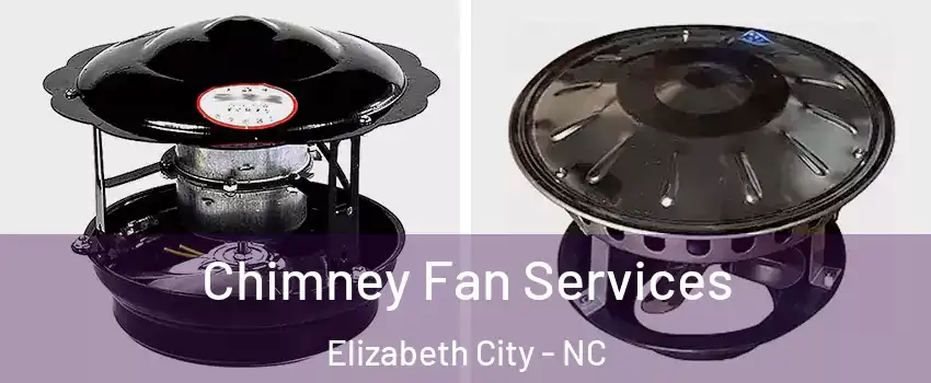  Chimney Fan Services Elizabeth City - NC
