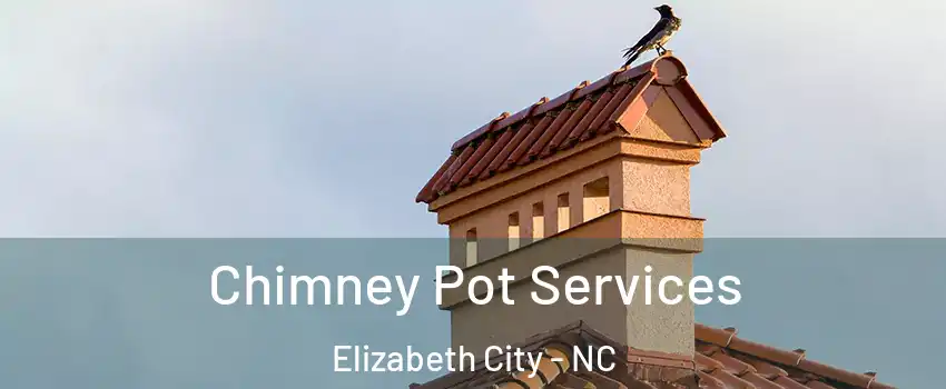  Chimney Pot Services Elizabeth City - NC