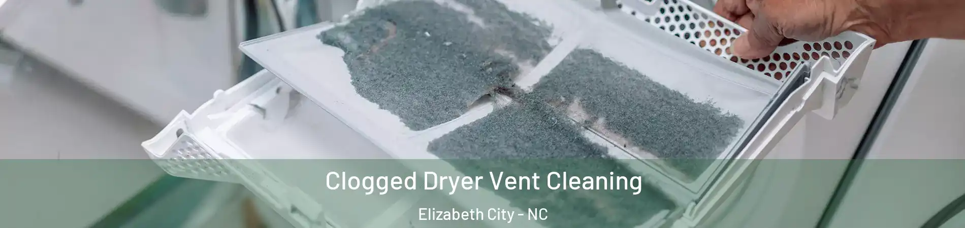  Clogged Dryer Vent Cleaning Elizabeth City - NC