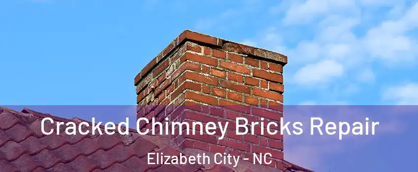  Cracked Chimney Bricks Repair Elizabeth City - NC