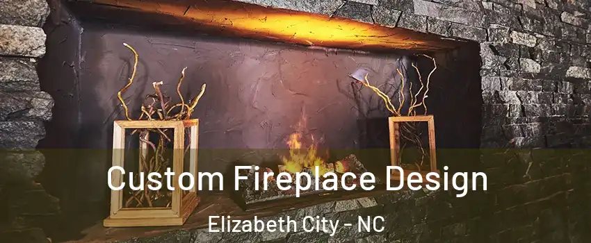  Custom Fireplace Design Elizabeth City - NC