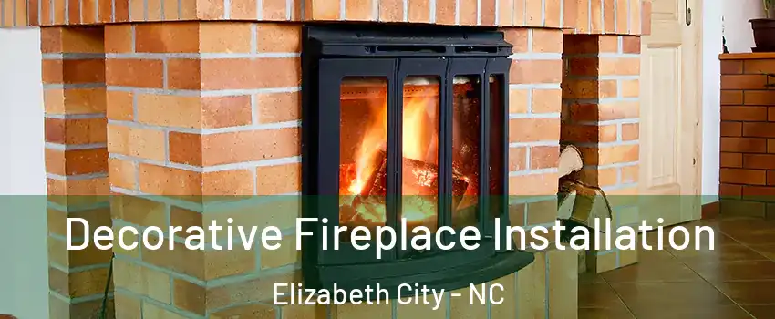  Decorative Fireplace Installation Elizabeth City - NC