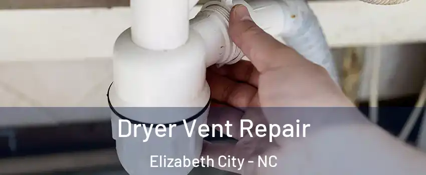  Dryer Vent Repair Elizabeth City - NC