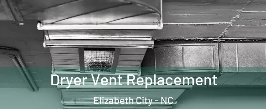  Dryer Vent Replacement Elizabeth City - NC