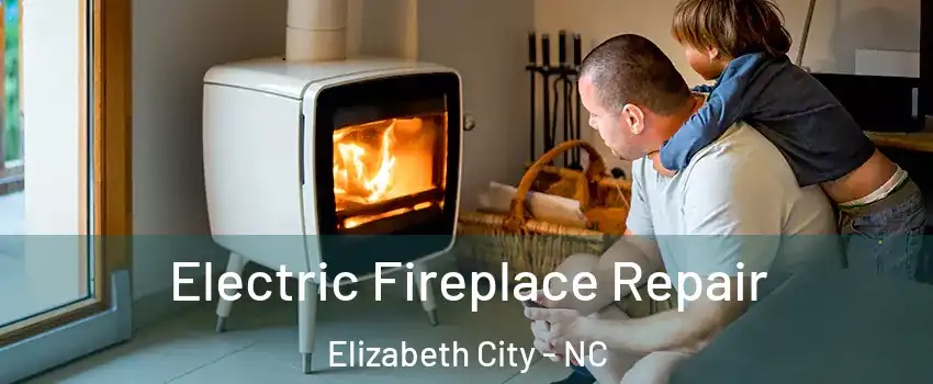  Electric Fireplace Repair Elizabeth City - NC