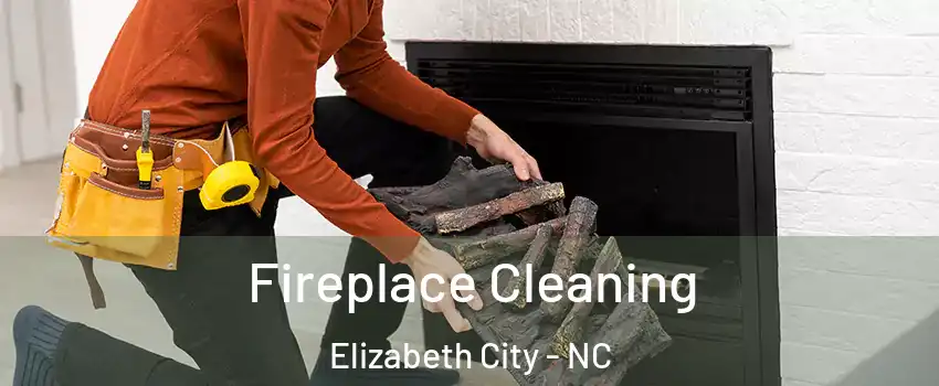  Fireplace Cleaning Elizabeth City - NC