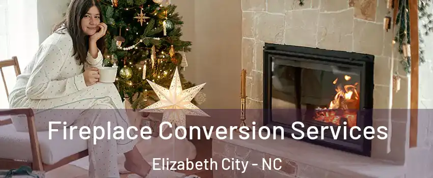  Fireplace Conversion Services Elizabeth City - NC
