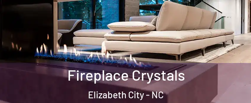  Fireplace Crystals Elizabeth City - NC