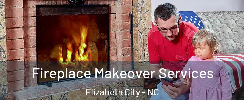  Fireplace Makeover Services Elizabeth City - NC