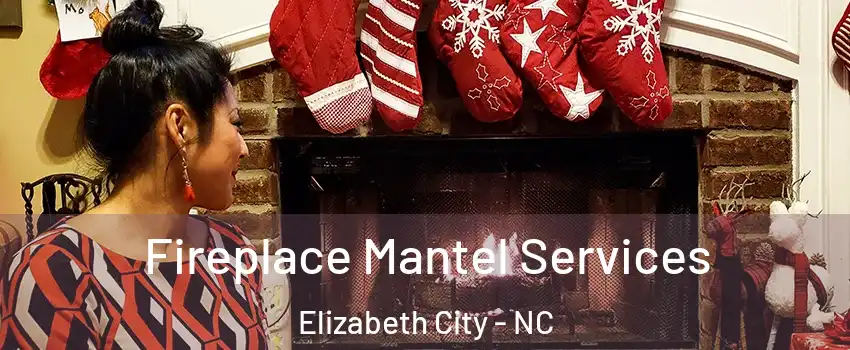  Fireplace Mantel Services Elizabeth City - NC
