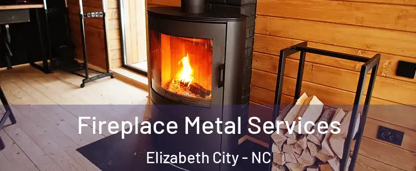  Fireplace Metal Services Elizabeth City - NC