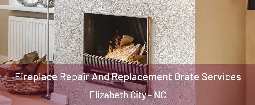  Fireplace Repair And Replacement Grate Services Elizabeth City - NC