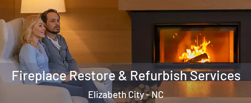  Fireplace Restore & Refurbish Services Elizabeth City - NC