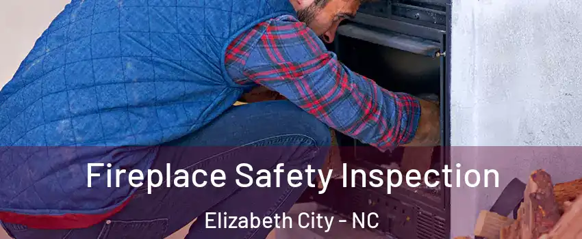  Fireplace Safety Inspection Elizabeth City - NC