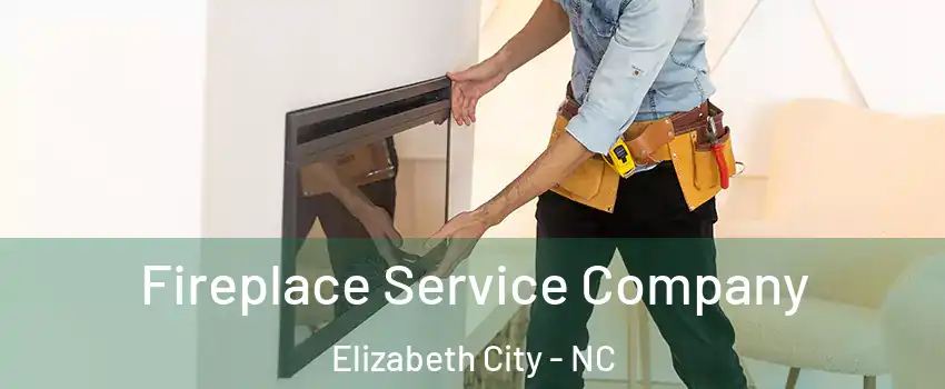  Fireplace Service Company Elizabeth City - NC
