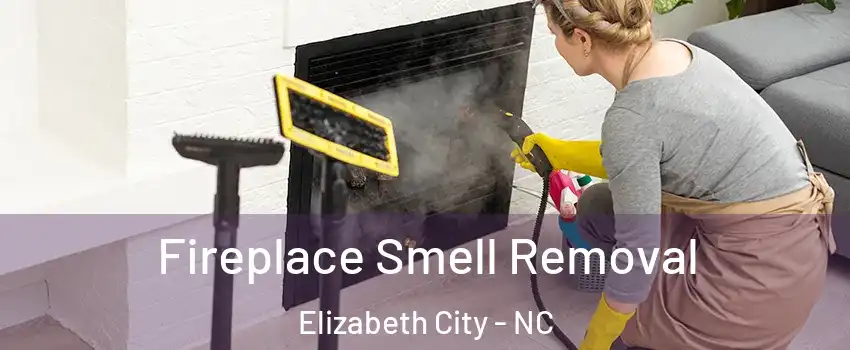  Fireplace Smell Removal Elizabeth City - NC