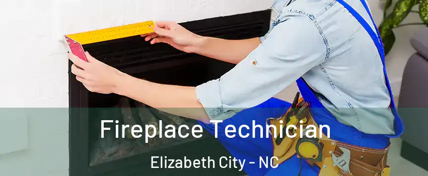  Fireplace Technician Elizabeth City - NC