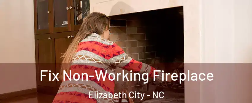  Fix Non-Working Fireplace Elizabeth City - NC