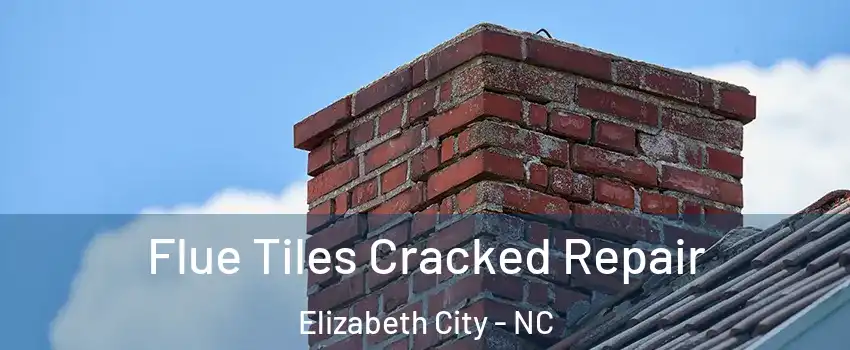  Flue Tiles Cracked Repair Elizabeth City - NC
