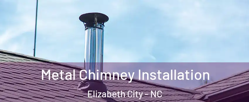  Metal Chimney Installation Elizabeth City - NC