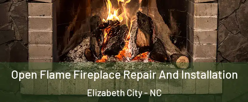  Open Flame Fireplace Repair And Installation Elizabeth City - NC