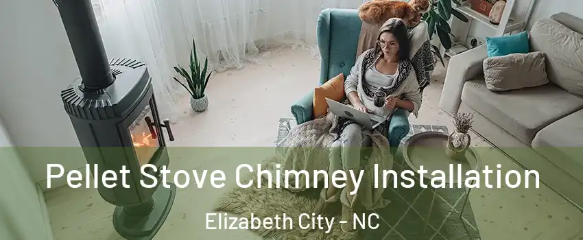  Pellet Stove Chimney Installation Elizabeth City - NC