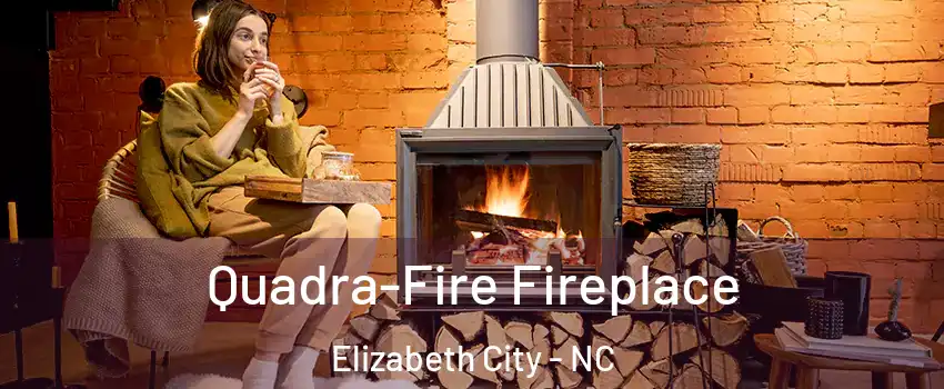  Quadra-Fire Fireplace Elizabeth City - NC