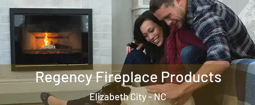  Regency Fireplace Products Elizabeth City - NC