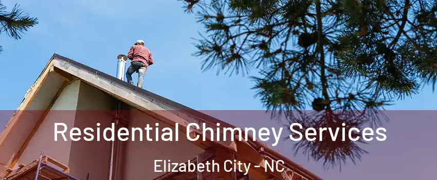  Residential Chimney Services Elizabeth City - NC