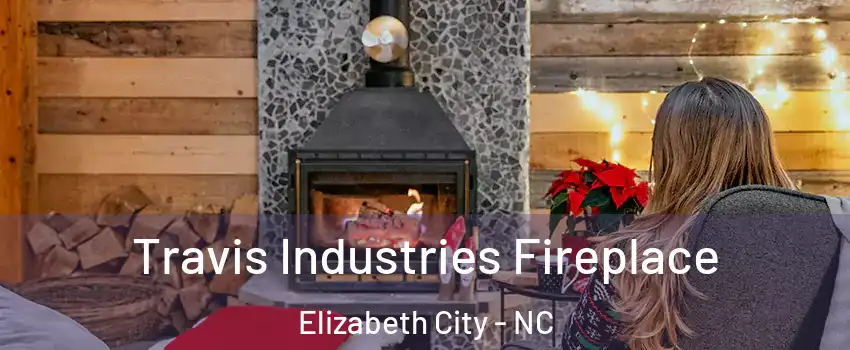  Travis Industries Fireplace Elizabeth City - NC