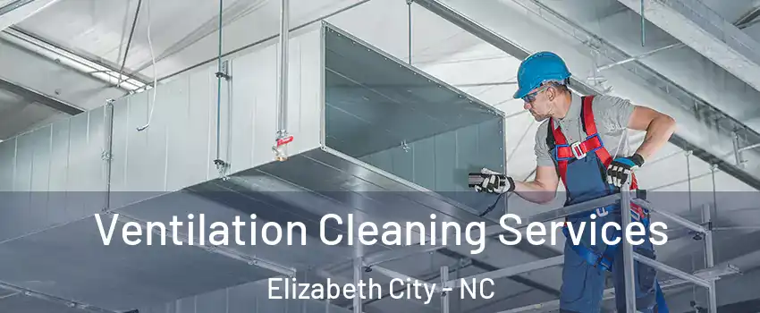  Ventilation Cleaning Services Elizabeth City - NC