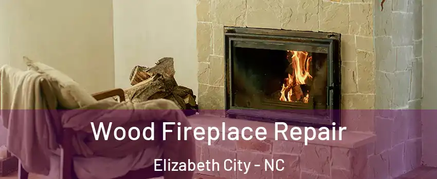  Wood Fireplace Repair Elizabeth City - NC