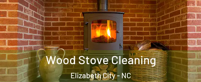  Wood Stove Cleaning Elizabeth City - NC